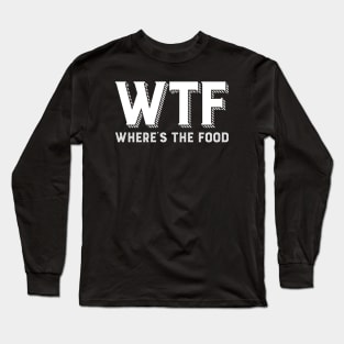 WTF - Where's is the food #2 Long Sleeve T-Shirt